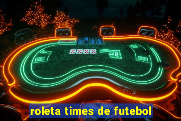 roleta times de futebol